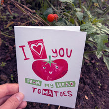 Load image into Gallery viewer, I Love You From My Head Tomatoes Greeting Card – Free Personalisation
