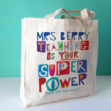 Load image into Gallery viewer, Personalised 'Teaching Is Your Super Power' Bag