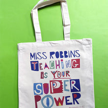 Load image into Gallery viewer, Personalised 'Teaching Is Your Super Power' Bag