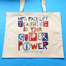 Load image into Gallery viewer, Personalised 'Teaching Is Your Super Power' Bag