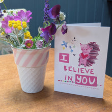 Load image into Gallery viewer, I Believe In You hedgehog Greeting Card – Free Personalisation
