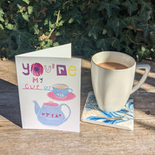 Load image into Gallery viewer, You're My Cup Of Tea Greeting Card – Free Personalisation
