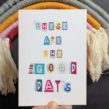 Load image into Gallery viewer, These Are The Good Days Greeting Card – Free Personalisation
