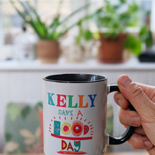 Load image into Gallery viewer, Personalised &#39;Have a good day&#39; mug
